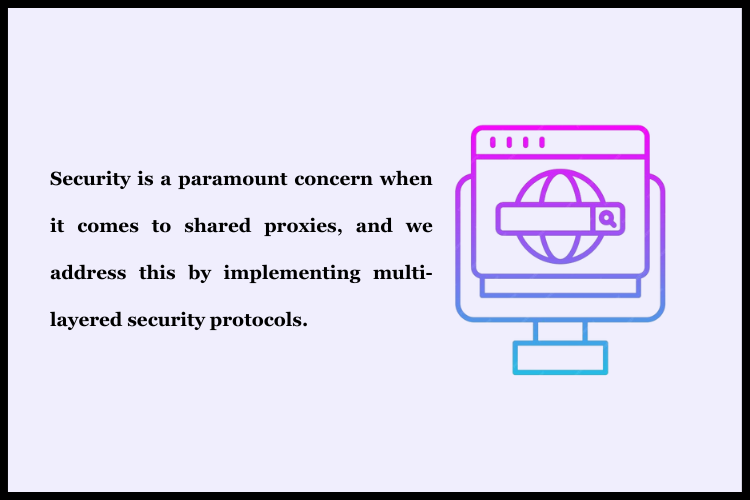 Security is a paramount concern when it comes to shared proxies